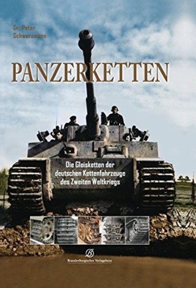 Panzerketten: Die Gleisketten der deutschen Kettenfahrzeuge des Zweiten Weltkriegs